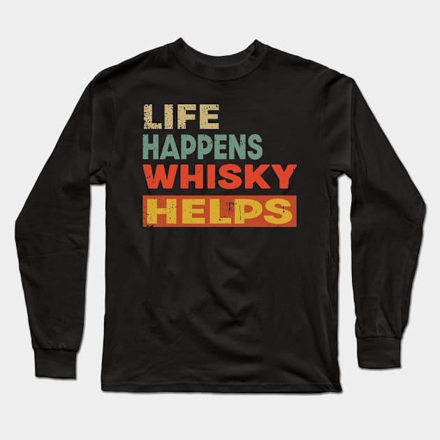 Life Happens Whisky Helps Funny Whisky Lover Long Sleeve T-Shirt by Jas-Kei Designs